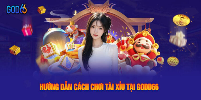 Hướng Dẫn Cách Chơi Tài Xỉu Tại Godd66